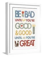 Be Bad Until Youre Good-Mercedes Lopez Charro-Framed Art Print