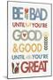 Be Bad Until Youre Good-Mercedes Lopez Charro-Mounted Art Print