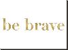 Be Brave Golden White-Amy Brinkman-Stretched Canvas