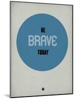 Be Brave Today 1-NaxArt-Mounted Art Print