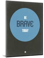 Be Brave Today 2-NaxArt-Mounted Art Print