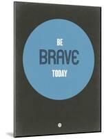 Be Brave Today 2-NaxArt-Mounted Art Print
