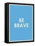 Be Brave Typography-null-Framed Stretched Canvas