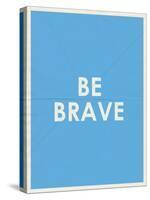 Be Brave Typography-null-Stretched Canvas