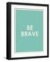 Be Brave Typography-null-Framed Art Print