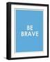 Be Brave Typography-null-Framed Art Print