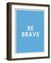 Be Brave Typography-null-Framed Premium Giclee Print