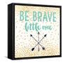 Be Brave-Evangeline Taylor-Framed Stretched Canvas