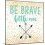 Be Brave-Evangeline Taylor-Mounted Art Print