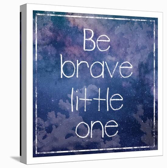 Be Brave-Lauren Gibbons-Stretched Canvas