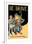 Be Brave-Wilbur Pierce-Framed Art Print