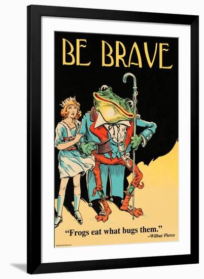 Be Brave-Wilbur Pierce-Framed Art Print