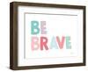 Be Brave-Ann Kelle-Framed Art Print