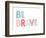 Be Brave-Ann Kelle-Framed Art Print