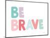 Be Brave-Ann Kelle-Mounted Art Print