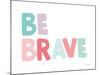 Be Brave-Ann Kelle-Mounted Art Print