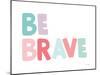 Be Brave-Ann Kelle-Mounted Art Print