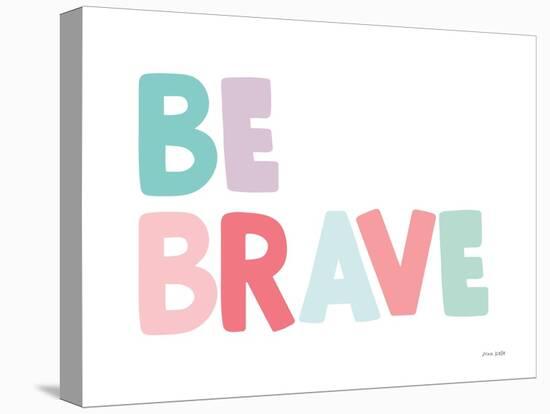 Be Brave-Ann Kelle-Stretched Canvas