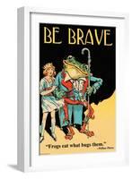 Be Brave-Wilbur Pierce-Framed Art Print