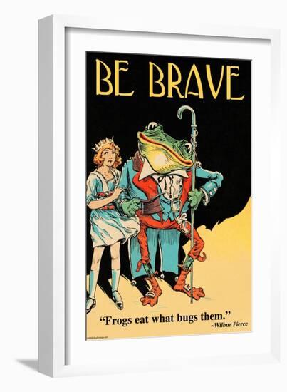 Be Brave-Wilbur Pierce-Framed Art Print