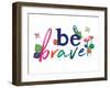 Be Brave-Jennifer McCully-Framed Art Print