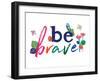 Be Brave-Jennifer McCully-Framed Art Print