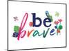 Be Brave-Jennifer McCully-Mounted Art Print