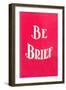 Be Brief-null-Framed Art Print