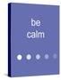 Be Calm-Jan Weiss-Stretched Canvas