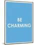 Be Charming Typography-null-Mounted Art Print