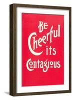 Be Cheerful; it's Contagious-null-Framed Art Print