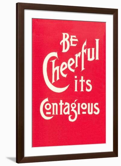 Be Cheerful; it's Contagious-null-Framed Art Print