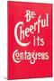 Be Cheerful; it's Contagious-null-Mounted Art Print