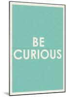 Be Curious Typography-null-Mounted Poster