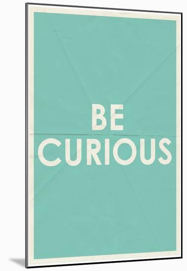 Be Curious Typography-null-Mounted Poster