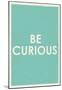 Be Curious Typography-null-Mounted Poster