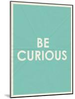 Be Curious Typography-null-Mounted Art Print