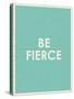 Be Fierce Typography-null-Stretched Canvas