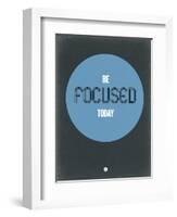 Be Focused Today 2-NaxArt-Framed Art Print