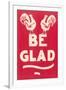 Be Glad Slogan-null-Framed Art Print