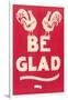 Be Glad Slogan-null-Framed Art Print