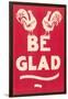 Be Glad Slogan-null-Framed Art Print