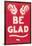 Be Glad Slogan-null-Framed Art Print