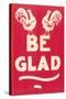 Be Glad Slogan-null-Stretched Canvas