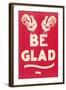 Be Glad Slogan-null-Framed Art Print