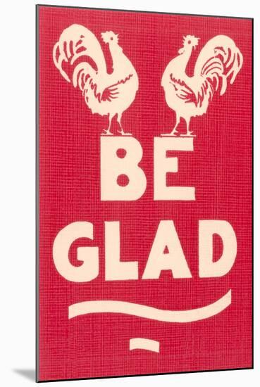 Be Glad Slogan-null-Mounted Art Print