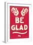 Be Glad Slogan-null-Framed Art Print