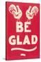 Be Glad Slogan-null-Stretched Canvas