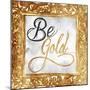 Be Gold-OnRei-Mounted Art Print