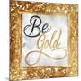 Be Gold-OnRei-Mounted Art Print